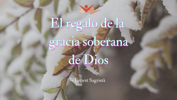 El regalo de la gracia soberana de Dios